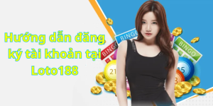 Hướng dẫn đăng ký tài khoản tại Loto188