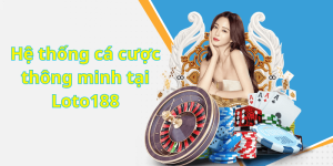 Hệ thống cá cược thông minh tại Loto188