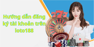 Hướng dẫn đăng ký tài khoản trên loto188