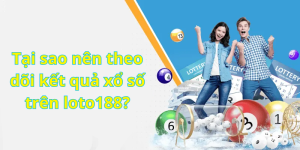 Tại sao nên theo dõi kết quả xổ số trên loto188