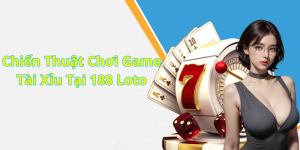 Chiến Thuật Chơi Game Tài Xỉu Tại 188 Loto