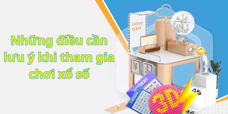 Những điều cần lưu ý khi tham gia chơi xổ số