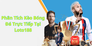 Phân Tích Kèo Bóng Đá Trực Tiếp Tại Loto188