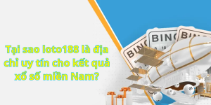 Tại sao loto188 là địa chỉ uy tín cho kết quả xổ số miền Nam