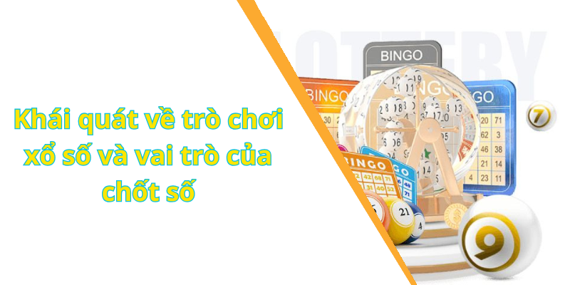 Khái quát về trò chơi xổ số và vai trò của chốt số