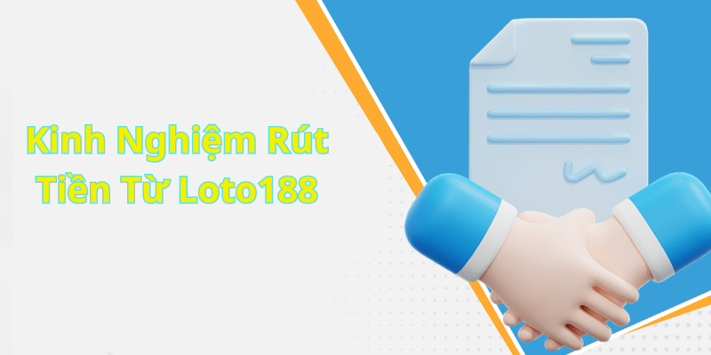 Kinh Nghiệm Rút Tiền Từ Loto188