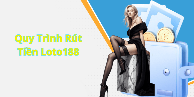 Quy Trình Rút Tiền Loto188