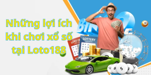 Những lợi ích khi chơi xổ số tại Loto188