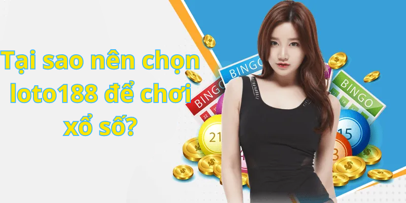 Tại sao nên chọn loto188 để chơi xổ số