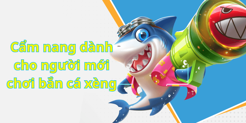 Cẩm nang dành cho người mới chơi bắn cá xèng