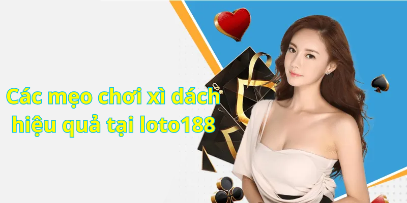 Các mẹo chơi xì dách hiệu quả tại loto188