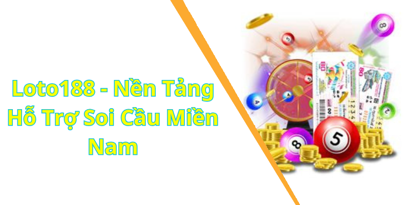 Loto188 - Nền Tảng Hỗ Trợ Soi Cầu Miền Nam