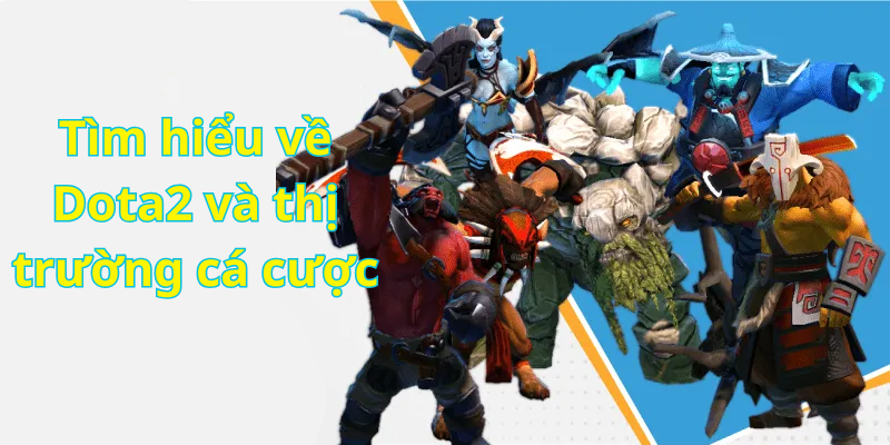 Tìm hiểu về Dota2 và thị trường cá cược