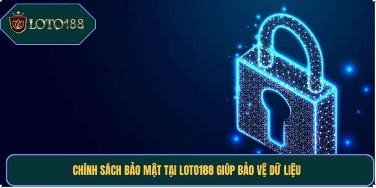 Chính sách bảo mật tại Loto188 giúp bảo vệ dữ liệu