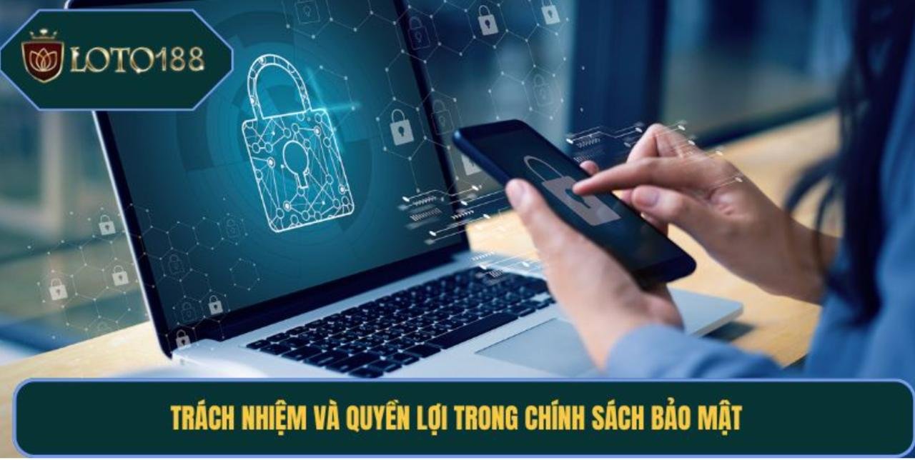 Trách nhiệm và quyền lợi trong chính sách bảo mật