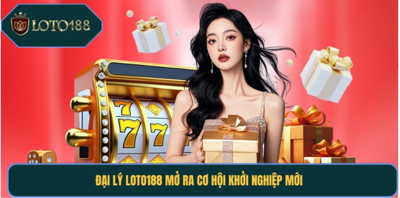 Đại lý Loto188 mở ra cơ hội khởi nghiệp mới